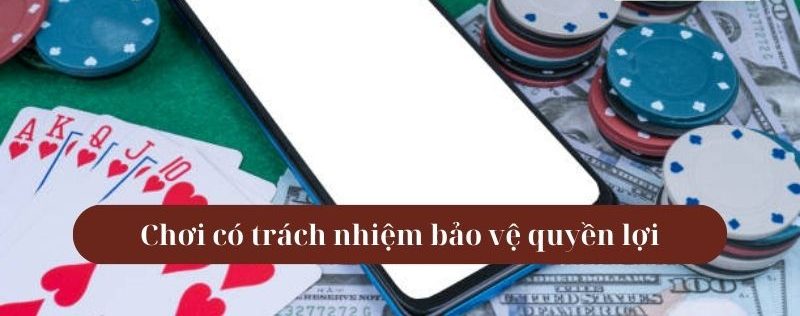 Chơi có trách nhiệm bảo vệ quyền lợi của người chơi