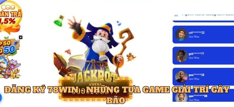 Đăng ký 78Win - Những tựa game giải trí gây bão 