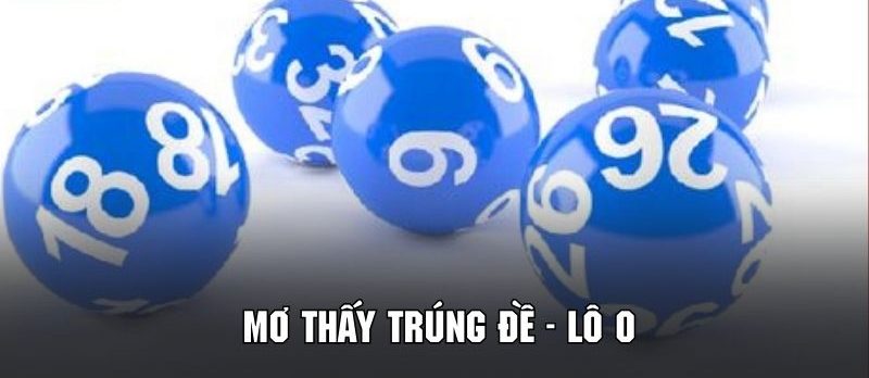 Giải đáp khi chiêm bao thấy trúng lô số 0 cùng 78WIN