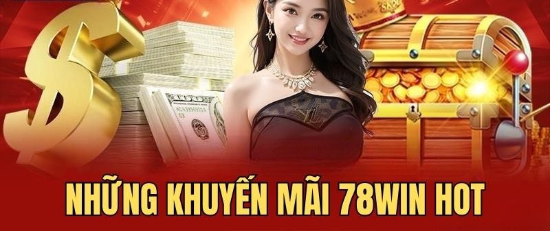 Nhiều chương trình khuyến mãi 78Win hot đang được diễn ra